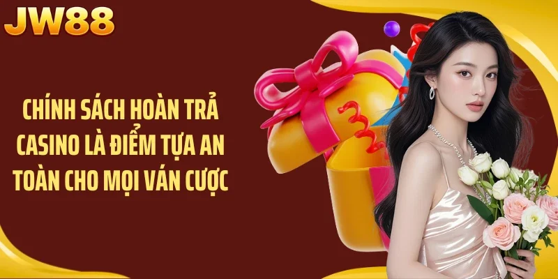 Chính sách hoàn trả casino là điểm tựa an toàn cho mọi ván cược