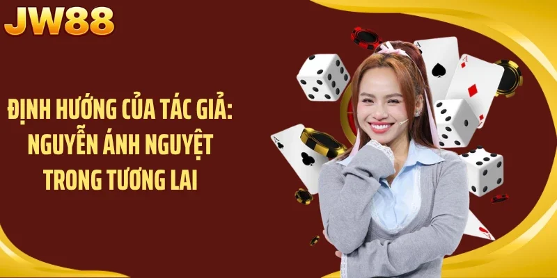 Định hướng của tác giả: Nguyễn Ánh Nguyệt trong tương lai