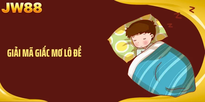 Giải Mã Giấc Mơ Lô Đề – Cách Hiểu Điềm Báo Và Lựa Chọn Số Hợp Lý