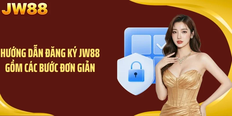 Hướng dẫn đăng ký JW88 gồm các bước đơn giản