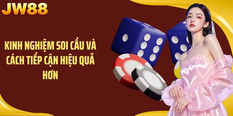 Kinh nghiệm soi cầu và cách tiếp cận hiệu quả hơn