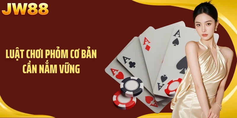 Luật chơi Phỏm cơ bản cần nắm vững
