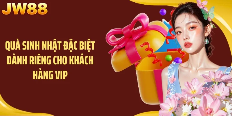 Quà sinh nhật đặc biệt dành riêng cho khách hàng VIP