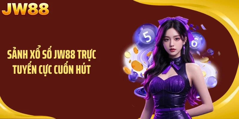 Sảnh xổ số JW88 trực tuyến cực cuốn hút