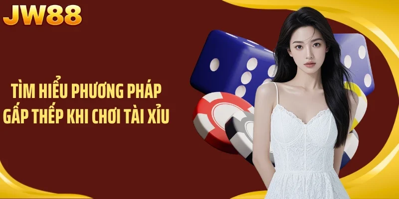 Tìm hiểu phương pháp gấp thếp khi chơi Tài Xỉu
