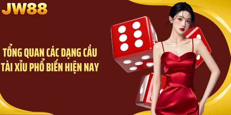 Tổng quan các dạng cầu Tài Xỉu phổ biến hiện nay
